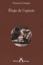 Couverture du livre « Éloge de l'opium » de Francois Clergue aux éditions Cartouche