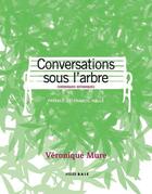 Couverture du livre « Conversations sous l'arbre ; chroniques botaniques » de Veronique Mure aux éditions Atelier Baie