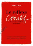 Couverture du livre « Le réflexe créatif » de Twyla Tharp aux éditions Rue Fromentin