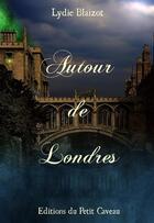 Couverture du livre « Autour de Londres » de Lydie Blaizot aux éditions Editions Du Petit Caveau
