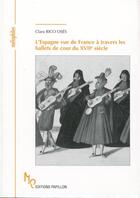 Couverture du livre « L'Espagne vue de France à travers les ballets de cour du XVIIe siècle » de Clara Rico Osés aux éditions Papillons