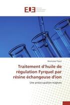 Couverture du livre « Traitement d'huile de regulation fyrquel par resine echangeuse d'ion - une preoccupation majeure » de Tlijani Montassar aux éditions Editions Universitaires Europeennes