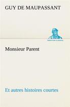 Couverture du livre « Monsieur parent et autres histoires courtes » de Guy de Maupassant aux éditions Tredition