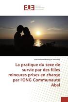 Couverture du livre « La pratique du sexe de survie par des filles mineures prises en charge par l'ong communaute abel » de Armand Rodrigue Ndou aux éditions Editions Universitaires Europeennes