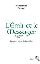 Couverture du livre « L'émir et le messager, les deux corps du prophète » de Mohammed Ennaji aux éditions Eddif Maroc