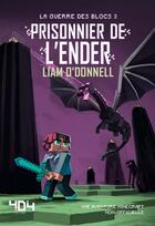 Couverture du livre « Minecraft - la guerre des blocs Tome 3 ; prisonnier de l'Ender » de Liam O'Donnell aux éditions 404 Editions