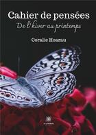 Couverture du livre « Cahier de pensées ; De l'hiver au printemps » de Coralie Hoarau aux éditions Le Lys Bleu