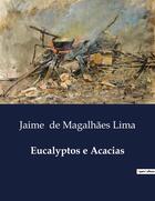 Couverture du livre « Eucalyptos e Acacias » de Jaime De Magalhães Lima aux éditions Culturea
