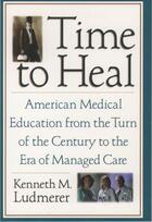 Couverture du livre « Time to Heal: American Medical Education from the Turn of the Century » de Ludmerer Kenneth M aux éditions Oxford University Press Usa
