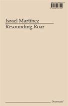 Couverture du livre « Resounding Roar » de Israel Martinez aux éditions Errant Bodies Press
