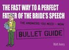 Couverture du livre « The Fast Way to a Perfect Father of the Bride's Speech: Bullet Guides » de Avery Matt aux éditions Hodder Education Digital