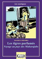 Couverture du livre « Les tigres parfumés » de Maurice Dekobra aux éditions Éditions Kailash