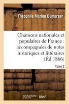 Couverture du livre « Chansons nationales et populaires de france : accompagnees de notes historiques et litteraires. t2 » de Dumersan/Segur aux éditions Hachette Bnf