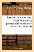 Couverture du livre « Paris ancien et moderne. Origine des rues et principaux monumens de cette ville » de Cousin D'Avallon C-Y aux éditions Hachette Bnf