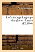 Couverture du livre « Le cambodge. le groupe d'angkor et l'histoire » de Etienne Aymonier aux éditions Hachette Bnf