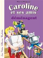 Couverture du livre « Caroline et ses amis : déménagent » de Pierre Probst aux éditions Hachette Enfants