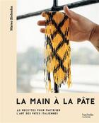 Couverture du livre « La main à la pâte : 40 recettes pour maîtriser l'art des pâtes italiennes » de Mateo Zielonka aux éditions Hachette Pratique