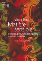 Couverture du livre « Matière sensible ; mousses, gels, cristaux liquides et autres miracles » de Michel Mitov aux éditions Seuil