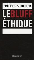 Couverture du livre « Le bluff éthique » de Frederic Schiffter aux éditions Flammarion