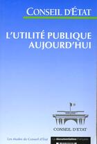 Couverture du livre « L'utilité publique aujourd'hui » de Conseil D'Etat aux éditions Documentation Francaise