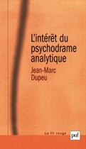 Couverture du livre « L'interêt du psychodrame analytique » de Jean-Marc Dupeu aux éditions Puf