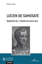 Couverture du livre « Lucien de Samosate, sophiste de IIe siècle de notre ère » de Michel Tichit aux éditions L'harmattan