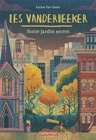 Couverture du livre « Les Vanderbeeker Tome 2 : notre jardin secret » de Karina Yan Glaser aux éditions Casterman