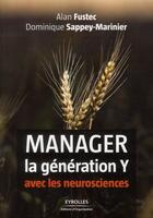 Couverture du livre « Manager la génération Y avec les neurosciences » de Alan Fustec et Dominique Sappey-Marinier aux éditions Organisation