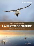 Couverture du livre « Les secrets de la photo de nature (2e édition) » de Erwan Balanca aux éditions Eyrolles
