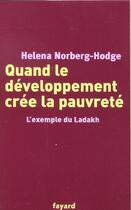 Couverture du livre « Quand le développement crée la pauvreté : L'exemple du Ladakh » de Helena Norberg-Hodge aux éditions Fayard