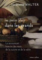 Couverture du livre « Les petits plats dans les grands » de Henriette Walter aux éditions Robert Laffont