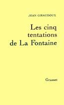 Couverture du livre « Les cinq tentations de La Fontaine » de Jean Giraudoux aux éditions Grasset