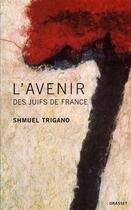 Couverture du livre « L'avenir des juifs de france » de Shmuel Trigano aux éditions Grasset