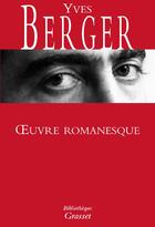 Couverture du livre « Oeuvre romanesque » de Yves Berger aux éditions Grasset Et Fasquelle