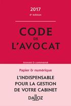 Couverture du livre « Code de l'avocat 2017, commenté (6e éditin) » de  aux éditions Dalloz