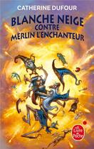 Couverture du livre « Blanche-Neige contre Merlin l'enchanteur ; quand les dieux buvaient t.2 » de Catherine Dufour aux éditions Lgf