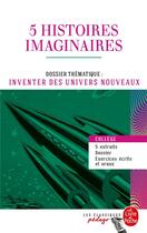 Couverture du livre « 5 histoires imaginaires ; dossier thématique: inventer des univers nouveaux » de  aux éditions Le Livre De Poche