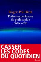 Couverture du livre « Petites expériences de philosophie entre amis » de Roger-Pol Droit aux éditions Plon