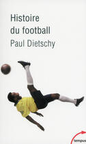 Couverture du livre « Histoire du football » de Paul Dietschy aux éditions Tempus Perrin