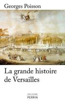 Couverture du livre « La grande histoire de Versailles » de Georges Poisson aux éditions Perrin