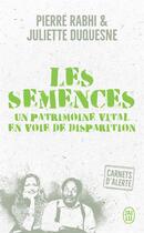 Couverture du livre « Les semences : Un patrimoine vital en voie de disparition » de Pierre Rabhi et Juliette Duquesne aux éditions J'ai Lu