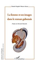 Couverture du livre « Femme et ses images dans le roman gabonais » de Chantal Mbazoo Kassa aux éditions L'harmattan