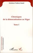 Couverture du livre « Chroniques de la démocratisation au niger Tome 1 » de Ismael Aboubacar Yenikoye aux éditions Editions L'harmattan