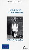 Couverture du livre « Mimi dans la tourmente - 1939-1945 a calais » de Canonne Bedrine M. aux éditions Editions L'harmattan