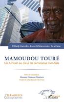 Couverture du livre « Mamoudou Touré ; un africain au coeur de l'économie mondiale » de El Hadji Hamidou Kasse et Mamoudou Ibra Kane aux éditions Editions L'harmattan