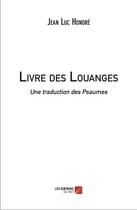 Couverture du livre « Livre des louanges ; une traduction des Psaumes » de Jean-Luc Honore aux éditions Editions Du Net