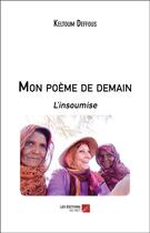 Couverture du livre « Mon poème de demain ; l'insoumise » de Keltoum Deffous aux éditions Editions Du Net