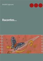 Couverture du livre « Racontes... » de Andre Lejeune aux éditions Books On Demand