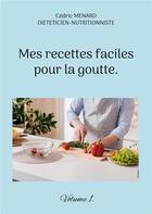 Couverture du livre « Mes recettes faciles pour la goutte t.1 » de Cedric Menard aux éditions Books On Demand