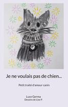 Couverture du livre « Je ne voulais pas de chien... Petit traité d'amour canin » de Luce Germa aux éditions Books On Demand